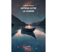 Appena oltre la cenere - Faraoni Stefano