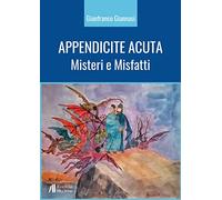 Appendicite acuta. Misteri e Misfatti