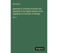 Appendix to Journals of Senate and Assembly of the Eighth Session of the Legislature of the State of Nevada: Vol. II