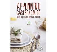 Appennino gastronomico. Menu e ricette a km 0