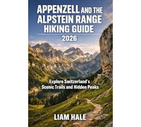 APPENZELL AND THE ALPSTEIN RANGE HIKING GUIDE 2026: Explore Switzerland’s Scenic Trails and Hidden Peaks