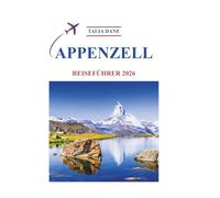 Appenzell Reiseführer 2026: Insiderwissen Enthüllt