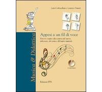 Appesi a un fil di voce. Percorsi creativi alla scoperta del suono, della voce, del canto e del teatro musicale. Con CD Audio