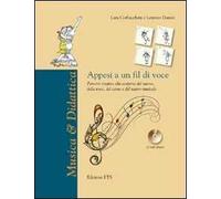 Appesi a un fil di voce. Percorsi creativi alla scoperta del suono, della voce, del canto e del teatro musicale. Con CD Audio