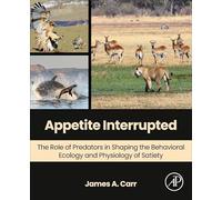 Appetite Interrupted: The Role of Predators in Shaping the Behavioral Ecology and Physiology of Satiety