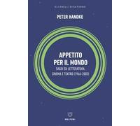 Appetito per il mondo. Saggi su letteratura, cinema e teatro (1966-2003)