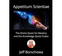 Appetitum Scientiae: The Divine Quest for Mastery and the Knowledge Quest Codex