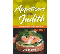 Appetizers with Judith: Yummy Nibbles and Starters that WOW!