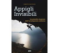 Appigli invisibili. La grande stagione dell'arrampicata estrema