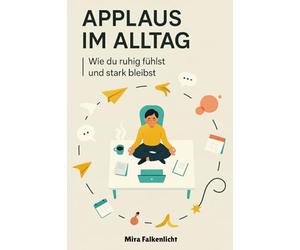 Applaus im Alltag: Wie du ruhig fühlst und stark bleibst