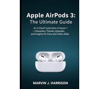 Apple AirPods 3: The Ultimate Guide: An In-Depth Exploration of Season 1 - Characters, Themes, Episodes, and Insights for Fans and Critics Alike