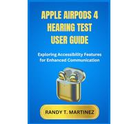 APPLE AIRPODS 4 HEARING TEST USER GUIDE: Exploring Accessibility Features for Enhanced Communication