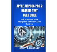 APPLE AIRPODS PRO 2 HEARING TEST USER GUIDE: How to Improve Voice Recognition with Smart Audio Controls