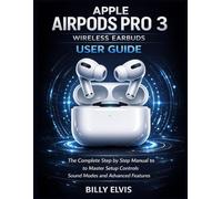 Apple AirPods Pro 3 Wireless Earbuds USER GUIDE: The Complete Step by Step Manual to Master Setup Controls Sound Modes and Advanced Features
