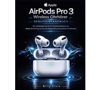 Apple AirPods Pro 3 Wireless Ohrhörer BENUTZERHANDBUCH: Die vollständige Schritt-für-Schritt-Handbuch zur Master-Einrichtung steuert die Klangmodi und erweiterten Funktionen