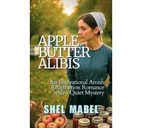 Apple Butter Alibis: An Inspirational Amish Redemption Romance with a Quiet Mystery