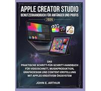 APPLE CREATOR STUDIO BENUTZERHANDBUCH FÜR ANFÄNGER UND PROFIS 2026: DAS PRAKTISCHE SCHRITT-FÜR-SCHRITT-HANDBUCH FÜR VIDEOSCHNITT, MUSIKPRODUKTION, ... MIT APPLES KREATIVEM ÖKOSYSTEM