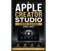 APPLE CREATOR STUDIO USER GUIDE 2026-2027: The Complete Beginner-to-Pro Reference for Video Editing, Photo Design, Audio Production, and Creative Publishing