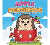 Apple Hedgehog - A Cute & Sweet Coloring Book: Fun and Easy Forest Animal Coloring Pages - Hedgehogs, Apples, and Autumn Friends