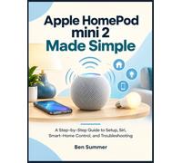 Apple HomePod Mini 2 Made Simple: A Step-by-Step Guide to Setup, Siri, Smart-Home Control, and Troubleshooting