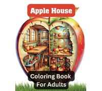 Apple House Coloring Book For Adults: A Fruit-Inspired Collection of Relaxing Apple Coloring Pages and Charming Fruit Houses for Creative Fun