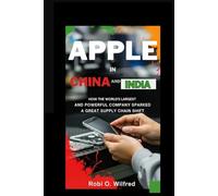 Apple in China and India: How the World's Largest and Powerful Company Sparked a Great Supply Chain Shift
