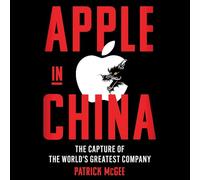 Apple in China: The Capture of the World's Greatest Company