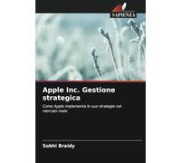 Apple Inc. Gestione strategica: Come Apple implementa le sue strategie nel mercato reale