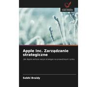 Apple Inc. Zarz¿dzanie strategiczne: Jak Apple wdra¿a swoje strategie na prawdziwym rynku