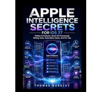 Apple Intelligence Secrets for iOS 27: Hidden AI Features, Smart Siri Commands, Writing Tools, Automation Hacks, and Pro Tips