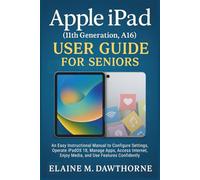 Apple iPad (11th Generation, A16) User Guide for Seniors: An Easy Instructional Manual to Configure Settings, Operate iPadOS 18, Manage Apps, Access Internet, Enjoy Media, and Use Features Confidently