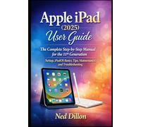 Apple iPad (2025) User Guide: The Complete Step-by-Step Manual for the 11th Generation - Setup, iPadOS Basics, Tips, Maintenance, and Troubleshooting