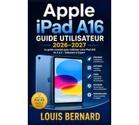 Apple iPad A16 Guide Utilisateur 2026-2027: Configuration, Applications, Astuces et Personnalisation Le Manuel Complet pour Débutants et Experts