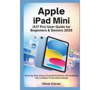 APPLE iPad Mini (A17 Pro) User Guide for Beginners & Seniors 2026: Step-by-Step Setup, Essential Features, Accessibility Tips, and Hidden Tricks Made Simple