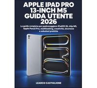 Apple iPad Pro 13-Inch M5 Guida Utente 2026: La guida completa per padroneggiare iPadOS 26, chip M5, Apple Pencil Pro, multitasking, creatività, sicurezza e soluzioni pratiche