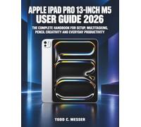 Apple iPad Pro 13-Inch M5 User Guide 2026: The Complete Handbook for Setup, Multitasking, Pencil Creativity and Everyday Productivity