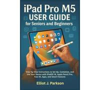 Apple iPad Pro (M5) User Guide for Seniors and Beginners: Step-by-Step Instructions to Set Up, Customize, and Use Your device with iPadOS 18, Apple Pencil Pro, Face ID, Apps, and Smart Features