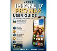 APPLE IPHONE 17 PRO MAX USER GUIDE FOR BEGINNERS AND SENIORS 2026: The Friendly Step-by-Step Instructions to Use Your New iPhone Confidently, Capture ... and Master Smart Features Without Confusion