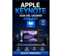 Apple Keynote Guia del Usuario 2026-2027: Domina las Presentaciones Profesionales en Mac, iPad e iPhone Instrucciones Completas Paso a Paso para Crear Diapositivas Impactantes