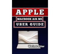 APPLE MACBOOK AIR M5 USER GUIDE: Master Setup, Features & Optimization