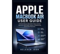 Apple MacBook Air User Guide: A Practical Step-by-Step Guide to Setup, Essential Shortcuts, Useful Hidden Features, Troubleshooting, and Everyday Productivity