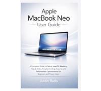 Apple MacBook Neo User Guide: A Complete Guide to Setup, macOS Mastery, Tips & Tricks, Troubleshooting, Security, and Performance Optimization for Beginners and Power Users