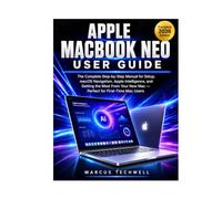 APPLE MACBOOK NEO USER GUIDE: The Complete Step-by-Step Manual for Setup, macOS Navigation, Apple Intelligence, and Getting the Most From Your New Mac - Perfect for First-Time Mac Users