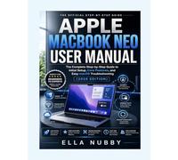 APPLE MACBOOK NEO USER MANUAL: The Complete Step-by-Step Guide to Initial Setup, Core Features, and Easy macOS Troubleshooting (2026 Edition)