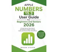 APPLE NUMBERS 15.3 User Guide For Beginners and Seniors 2026: A Simple Step-by-Step Guide to Spreadsheets, Budgets, Formulas, Charts, and iCloud on Mac, iPad & iPhone