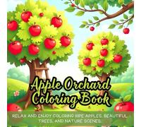 Apple Orchard Coloring Book: Relax and enjoy coloring ripe apples, beautiful trees, and nature scenes