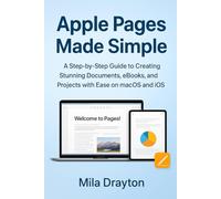 Apple pages made simple: A Step-by-Step Guide to Creating Stunning Documents, eBooks, and Projects with Ease on macOS and iOS