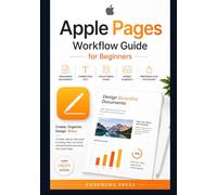 Apple Pages Workflow Guide for Beginners: Organizing documents, formatting text, structuring pages, adding elements, and preparing files for export