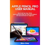 Apple Pencil Pro User Manual: How to Set Up, Draw, Write, and Customize Using Your iPad (2024 Edition)