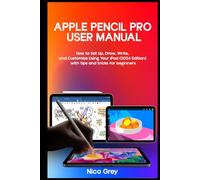 Apple Pencil Pro User Manual: How to Set Up, Draw, Write, and Customize Using Your iPad (2024 Edition)